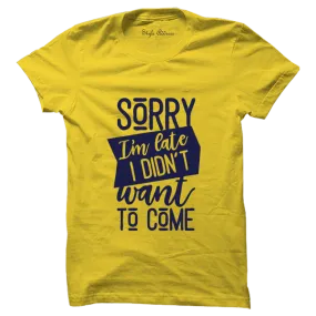Sorry I'm Late T-shirt