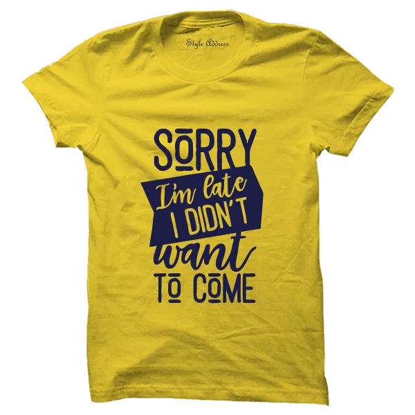 Sorry I'm Late T-shirt